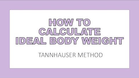 How to Calculate Ideal Body Weight || Tannhauser Method