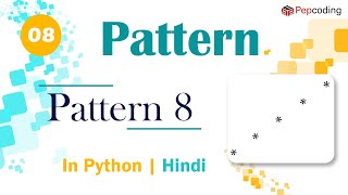 Pattern 8 | Module : Basics of Programming | In Hindi | Python | Video_8
