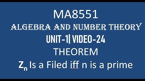 Zn is a field if and only if n is a prime | Algebra and Number Theory Unit-1 Video-24, MA8551