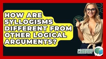 How Are Syllogisms Different From Other Logical Arguments? - The Language Library