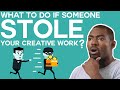 Someone STOLE Your Creative Work... What Should YOU Do?