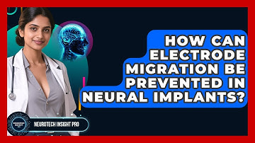 How Can Electrode Migration Be Prevented In Neural Implants? - Neurotech Insight Pro