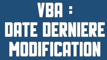 VBA Trouver la date de dernière modification d