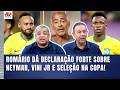 ROMÁRIO DISPAROU VERDADES? "Cara, ISSO que ele FALOU do NEYMAR, do VINICIUS JR e da SELEÇÃO é..."
