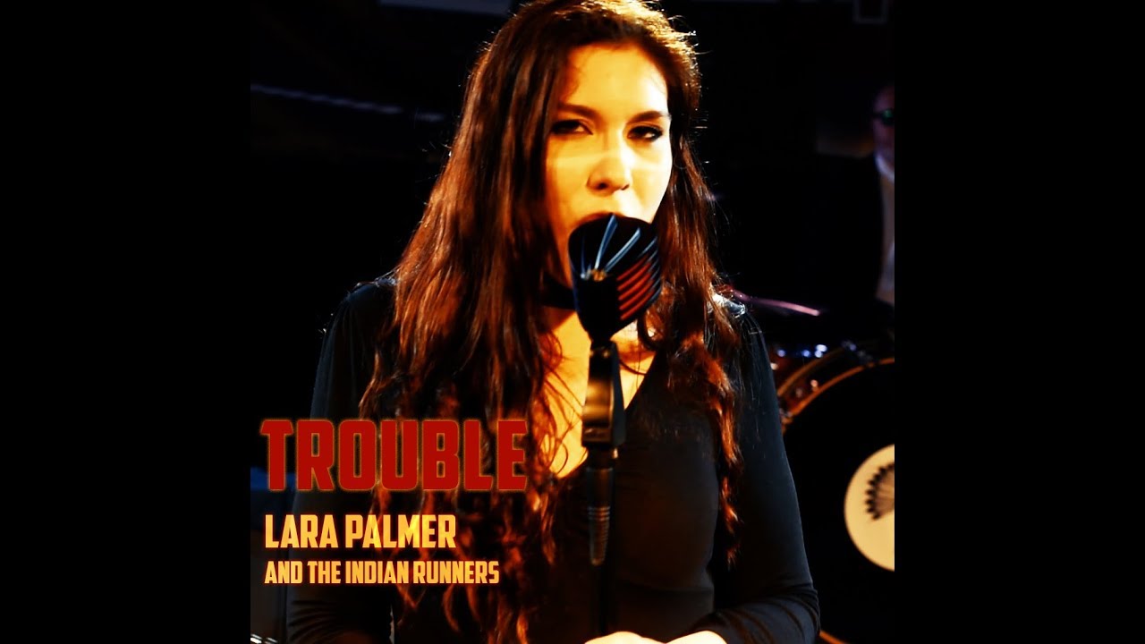 Lara Palmer and The Indian Runners - Trouble - YouTube