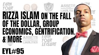 RIZZA ISLAM ON THE FALL OF THE DOLLAR, GROUP ECONOMICS, GENTRIFICATION AND MORE!