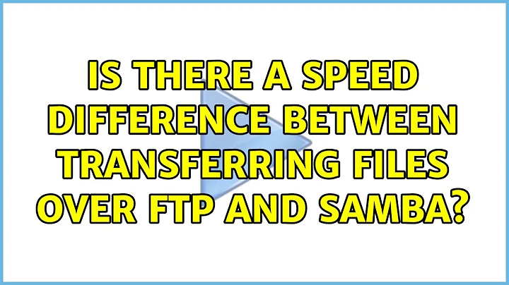 Is there a speed difference between transferring files over FTP and Samba? (2 Solutions!!)