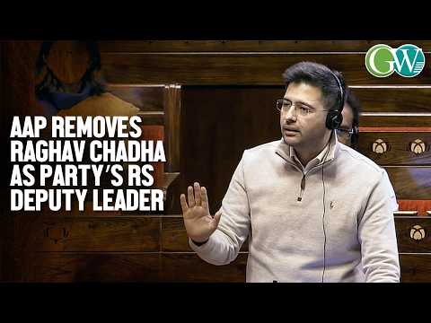 RAGHAV CHADHA REMOVED AS DEPUTY RAJYA SABHA LEADER; REPLACED BY ASHOK MITTAL