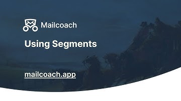07. Using Segments - Mailcoach