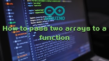 How to Pass Two Arrays to a Function - Arduino programming basics for beginners!