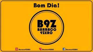 Barraco 9Zero - Bom Dia