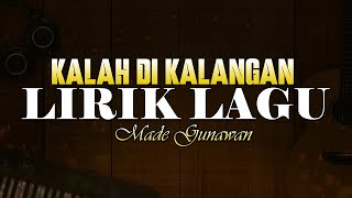 Video thumbnail of "Lirik Kalah di Kalangan - Made Gunawan 🎵 Lirik Lagu Bali Populer 🎵 Lagu Bali Terbaru 2024"