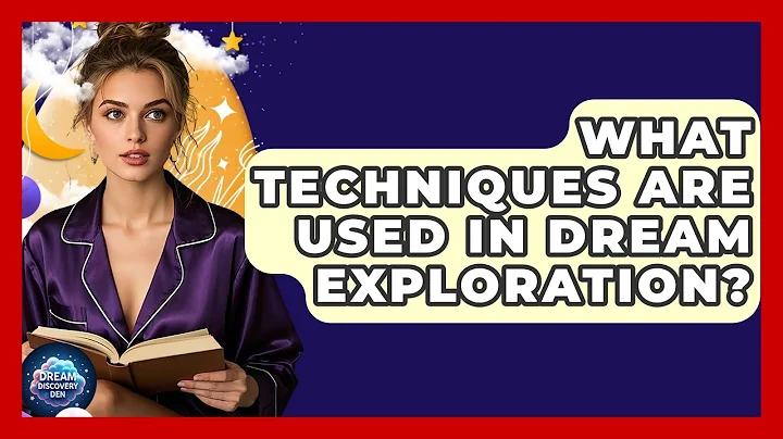 What Techniques Are Used in Dream Exploration? | Dream Discovery Den