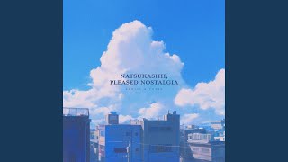 Natsukashii, Pleased Nostalgia