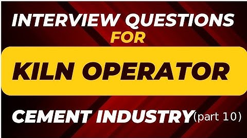 Interview Questions for CCR Kiln operator Cement process part 10