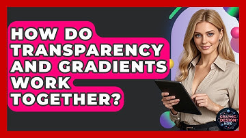 How Do Transparency And Gradients Work Together? - Graphic Design Nerd