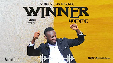 WINNER - NDEBEDE (Brand New official HD Audio by Pastor Wilson Bugembe)