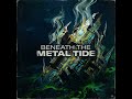 Beneath the Metal Tide