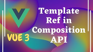 109. Understand Template Ref & Reactive ref in the Composition API in Vue js 3 | Vue 3.