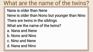 Logical Reasoning Nana Is Older Than Nene Nono Nino There Are Twins In The Siblings