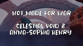 Celestial Void \u0026 Anna Sophia Henry - Not Made For War
