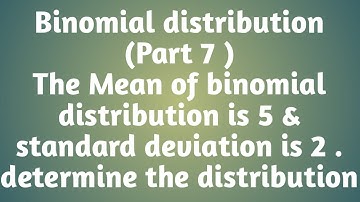 Binomial distribution || Part 7 || Mean of binomial distribution is 5 & standard deviation is 2.