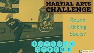 Round Kick to Socks - Try this at home - Martial Arts Challenge