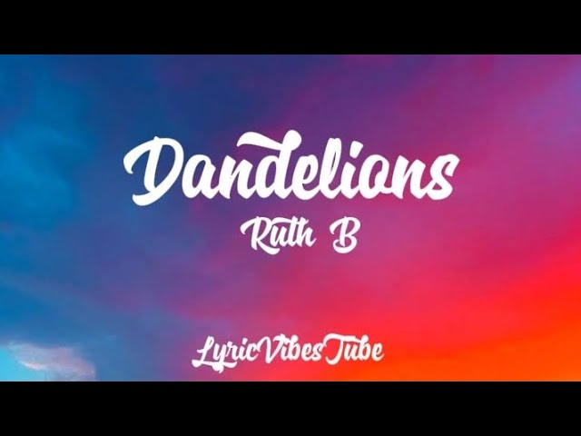 Dandelions - Ruth B (Lyrics)