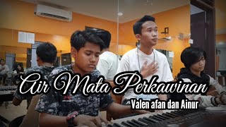 AINUR, VALEN & AFAN DA5 || AIR MATA PERKAWINAN || COVER