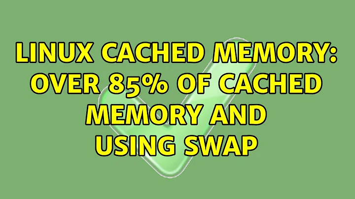 Linux cached memory: Over 85% of cached memory and using swap (2 Solutions!!)