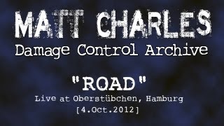 Matt Charles - Road - Live At Oberstübchen Hamburg 4Oct2012