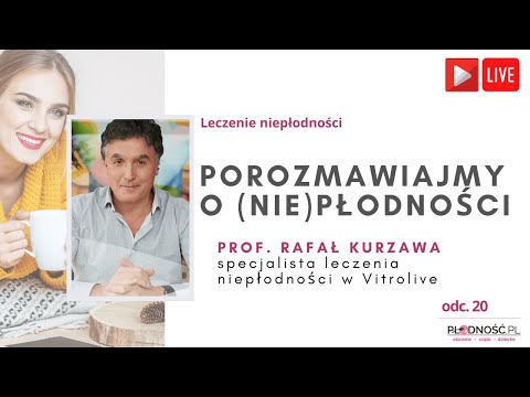 Niepłodność cz.20. Na pytania odpowiada prof. Rafał Kurzawa z kliniki Vitrolive