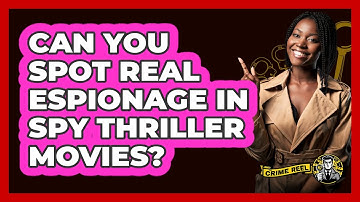 Can You Spot Real Espionage In Spy Thriller Movies? - The Crime Reel