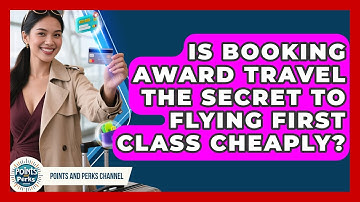 Is Booking Award Travel The Secret To Flying First Class Cheaply? - Points and Perks Channel