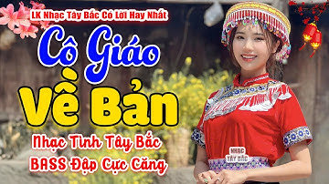 LK Nhạc Tây Bắc REMIX 2025 | CÔ GIÁO VỀ BẢN | Tình Ca Tây Bắc BASS Đập Cực Căng Vang Khắp Núi Rừng