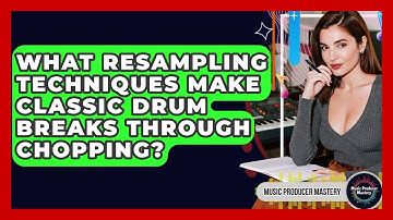 What Resampling Techniques Make Classic Drum Breaks Through Chopping? - Music Producer Mastery