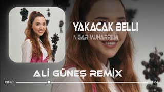 Nigar Muharrem - Yakacak Belli ( Ali Güneş Remix )