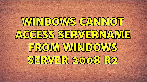 Windows cannot access \servername from Windows Server 2008 R2
