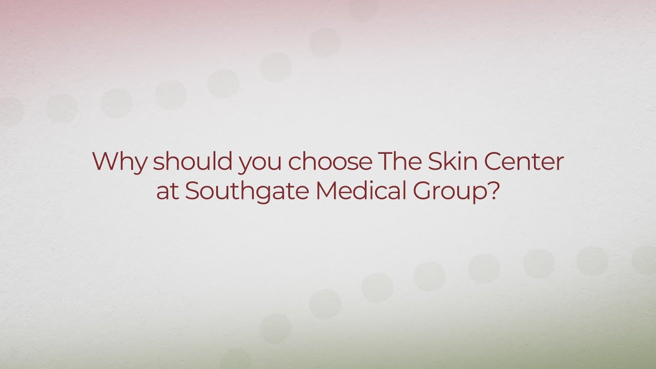 The Skin Center at Southgate Medical Group — Why choose us? YouTube