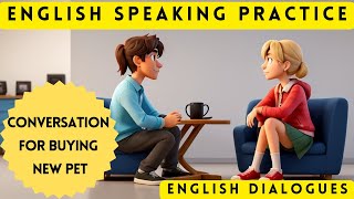 English Speaking and Listening Practice ? | Buying New Pet ? | Conversation Between Two Friends