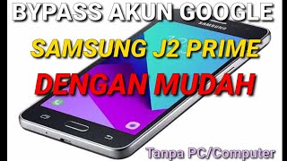 BYPASS AKUN GOOGLE SAMSUNG J2PRIME DENGAN MUDAH