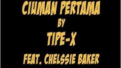 Tipe-X feat. Chellsie Baker - Ciuman Pertama  - Durasi: 3:35.  Tipe-X feat. Chellsie Baker - Ciuman Pertama  - Durasi: 3:35.