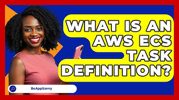 What Is An AWS ECS Task Definition? - Be App Savvy