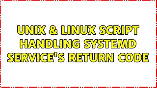 Unix & Linux: Script handling systemd service's return code