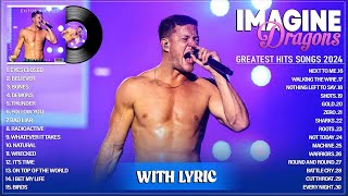 Imagine Dragons Playlist 2024 (Lyrics) - Greatest Hits Songs of All Time - Best Music Mix Collection
