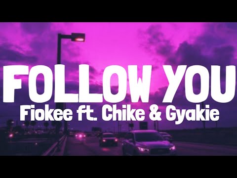 Fiokee, Chike & Gyakie – Follow You (Lyrics)