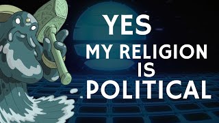 Yes, My Religion is Political