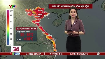 Dự báo thời tiết 11h30 - 31/05/2023 | Miền Bắc, Miền Trung nắng nóng diện rộng | VTVWDB