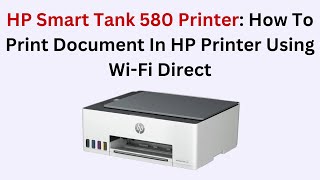 HP Smart Tank 580 Printer: How To Print Document In HP Printer Using Wi-Fi Direct