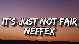 NEFFEX - It's Just Not Fair (Lyrics)